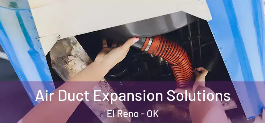  Air Duct Expansion Solutions El Reno - OK