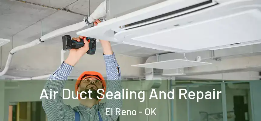  Air Duct Sealing And Repair El Reno - OK