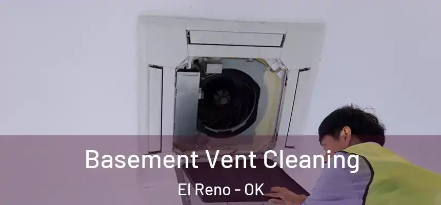  Basement Vent Cleaning El Reno - OK