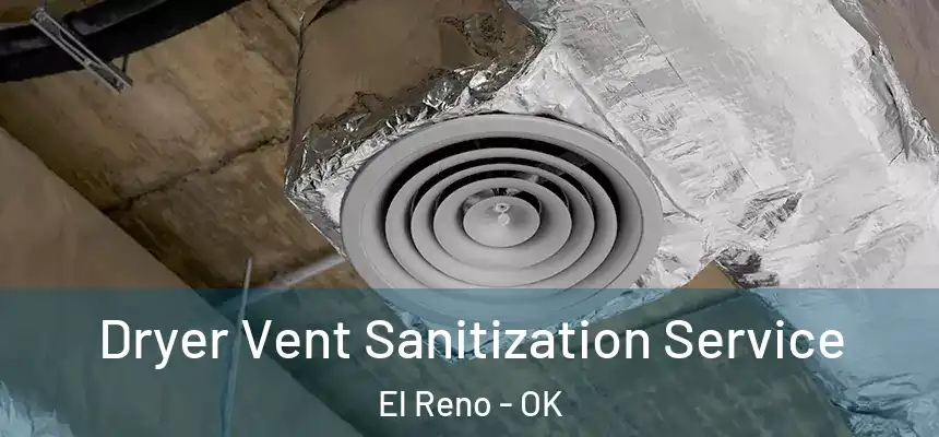  Dryer Vent Sanitization Service El Reno - OK