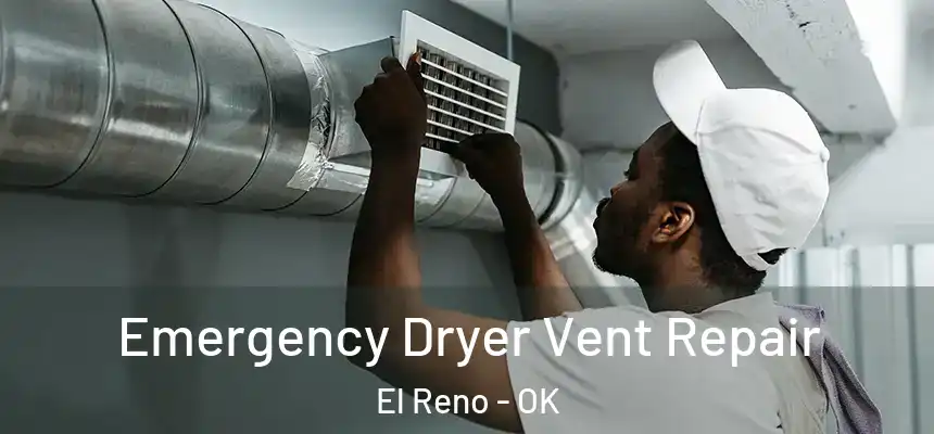 Emergency Dryer Vent Repair El Reno - OK