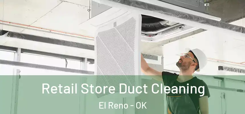  Retail Store Duct Cleaning El Reno - OK
