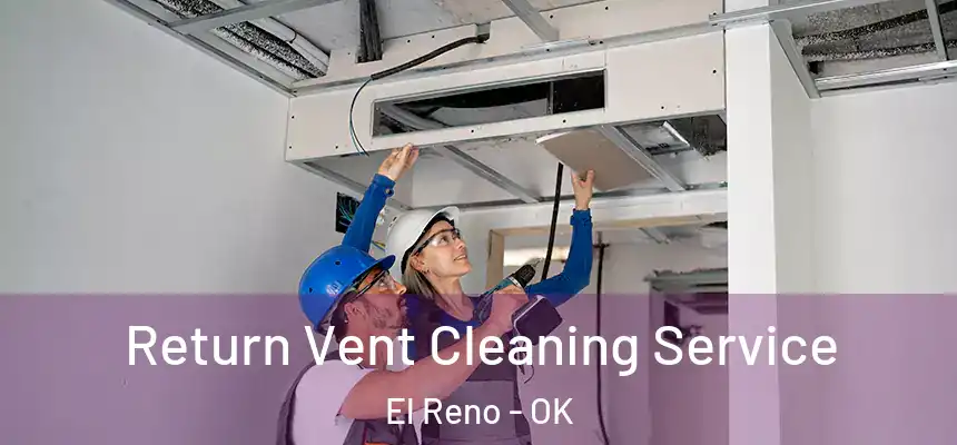  Return Vent Cleaning Service El Reno - OK